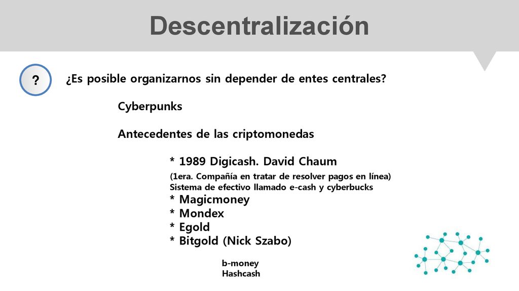 Descentralización ¿Es posible organizarnos sin depender de entes centrales Cyberpunks. Antecedentes de las criptomonedas.
