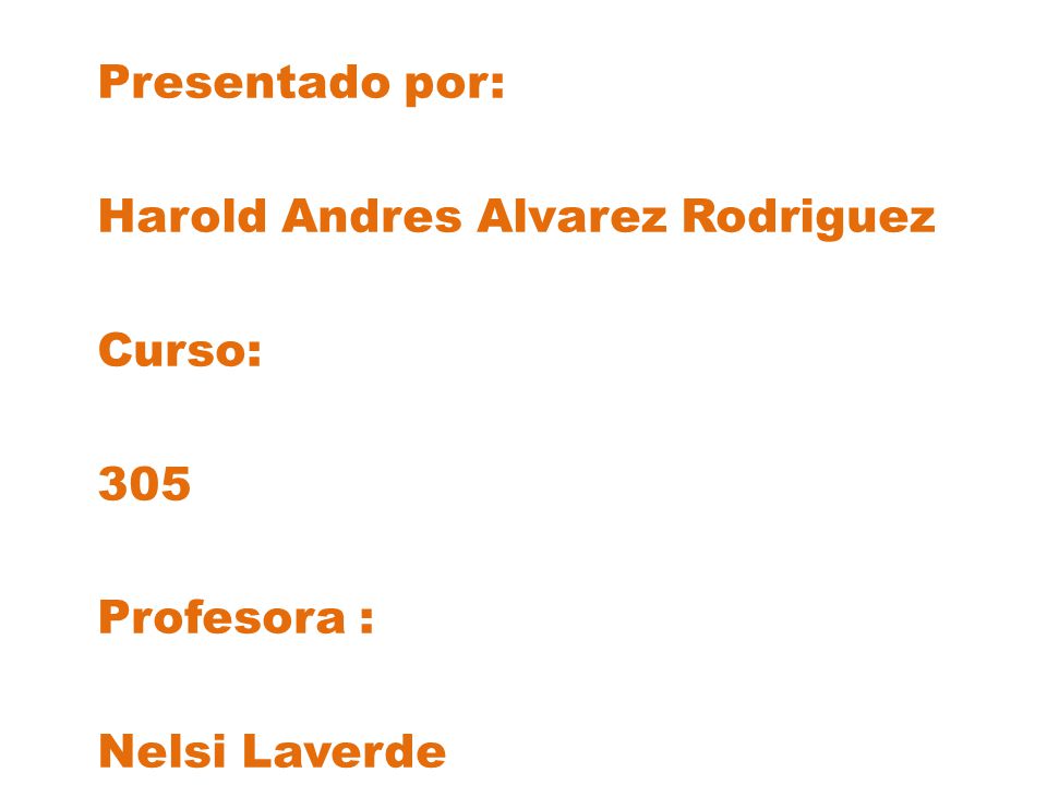 Presentado por: Harold Andres Alvarez Rodriguez Curso: 305 Profesora : Nelsi Laverde