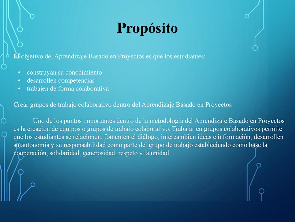 Propósito El objetivo del Aprendizaje Basado en Proyectos es que los estudiantes: construyan su conocimiento.