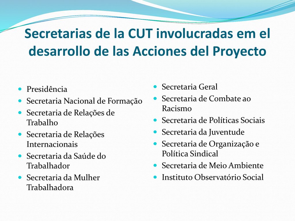 Secretarias de la CUT involucradas em el desarrollo de las Acciones del Proyecto