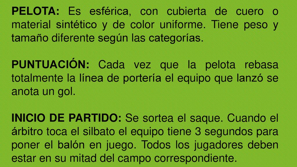 PELOTA: Es esférica, con cubierta de cuero o material sintético y de color uniforme. Tiene peso y tamaño diferente según las categorías.