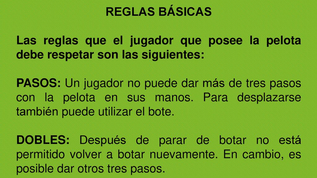 REGLAS BÁSICAS Las reglas que el jugador que posee la pelota debe respetar son las siguientes: