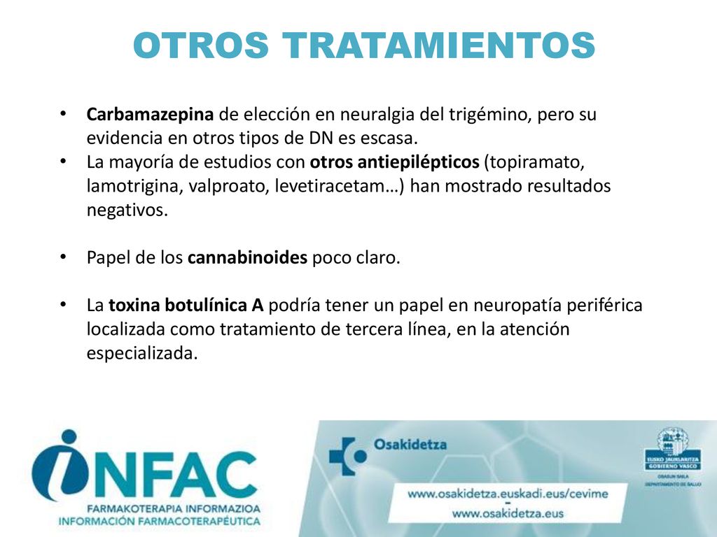 OTROS TRATAMIENTOS Carbamazepina de elección en neuralgia del trigémino, pero su evidencia en otros tipos de DN es escasa.