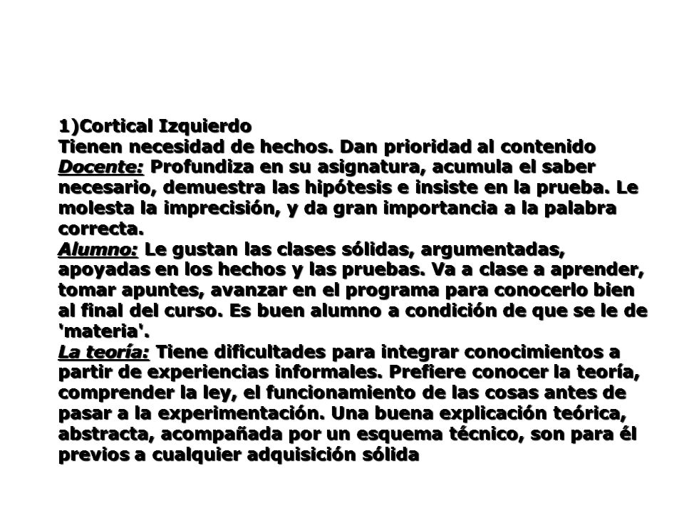 1)Cortical Izquierdo Tienen necesidad de hechos. Dan prioridad al contenido.