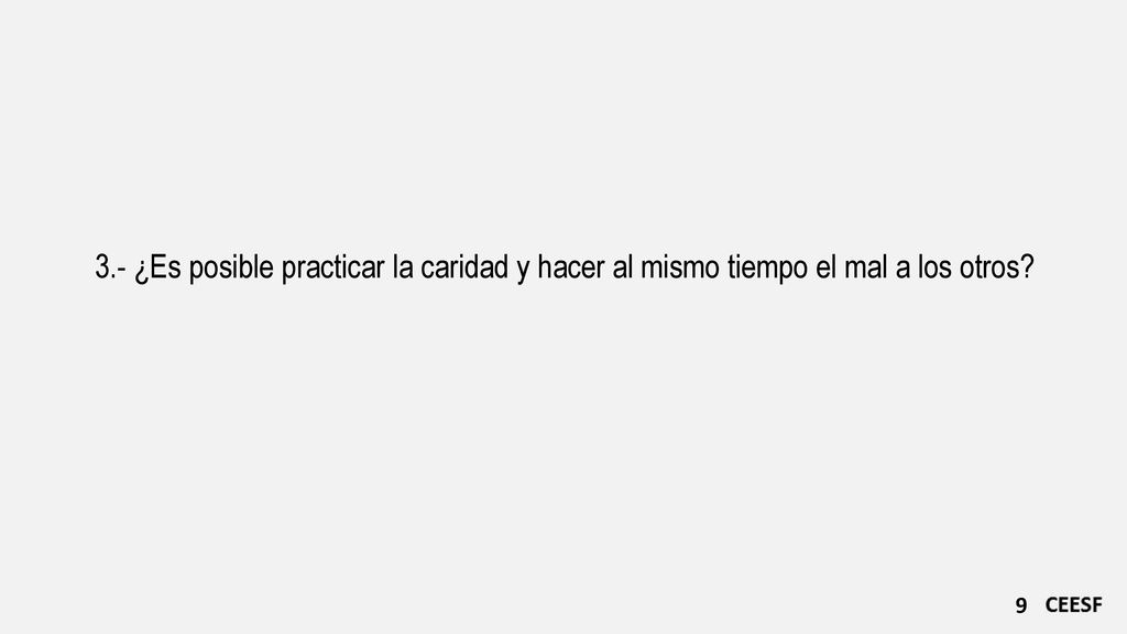 3.- ¿Es posible practicar la caridad y hacer al mismo tiempo el mal a los otros