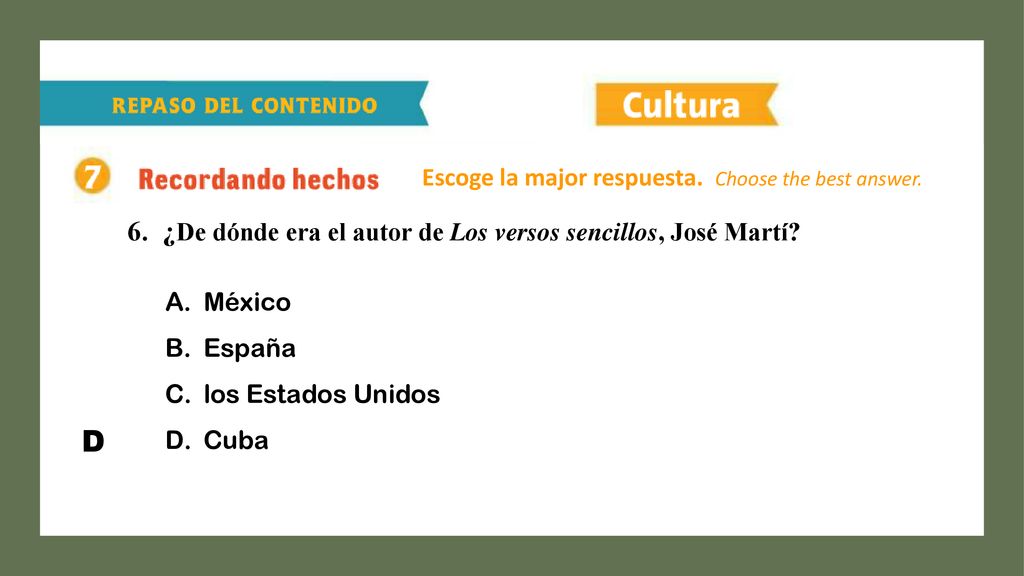 D 6. ¿De dónde era el autor de Los versos sencillos, José Martí