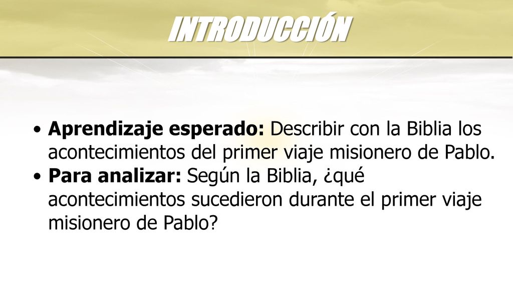 INTRODUCCIÓN Aprendizaje esperado: Describir con la Biblia los acontecimientos del primer viaje misionero de Pablo.