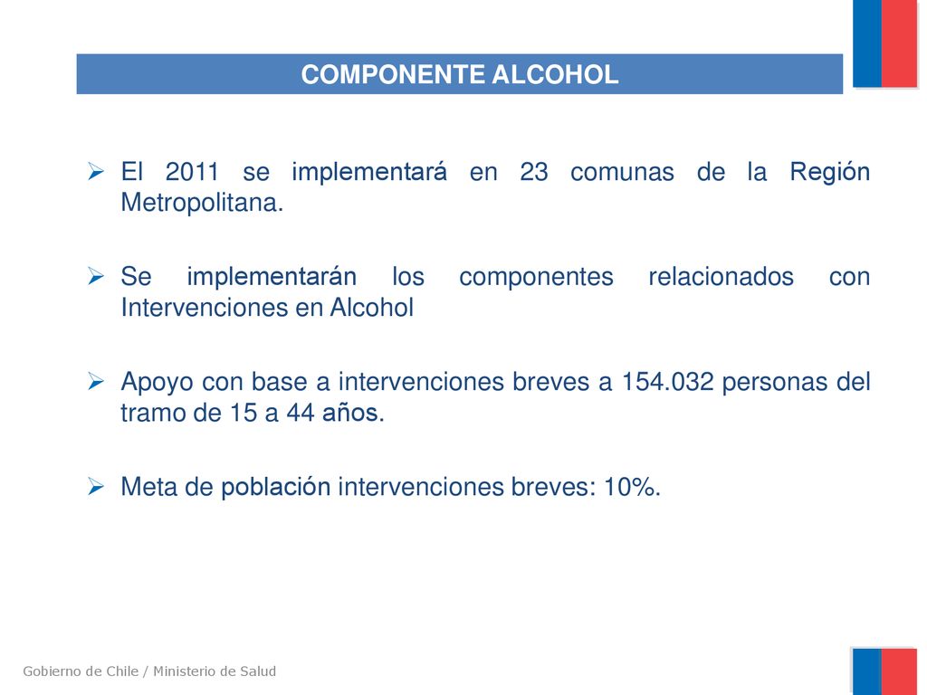 COMPONENTE ALCOHOL El 2011 se implementará en 23 comunas de la Región Metropolitana.