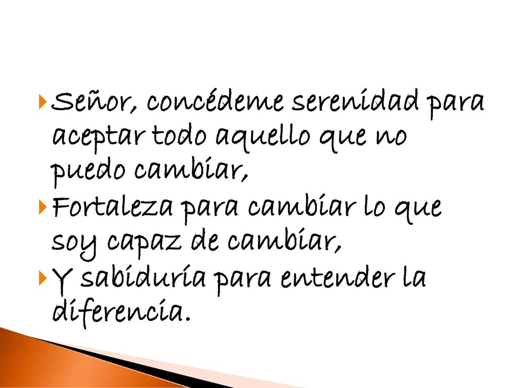 Señor, concédeme serenidad para aceptar todo aquello que no puedo cambiar,