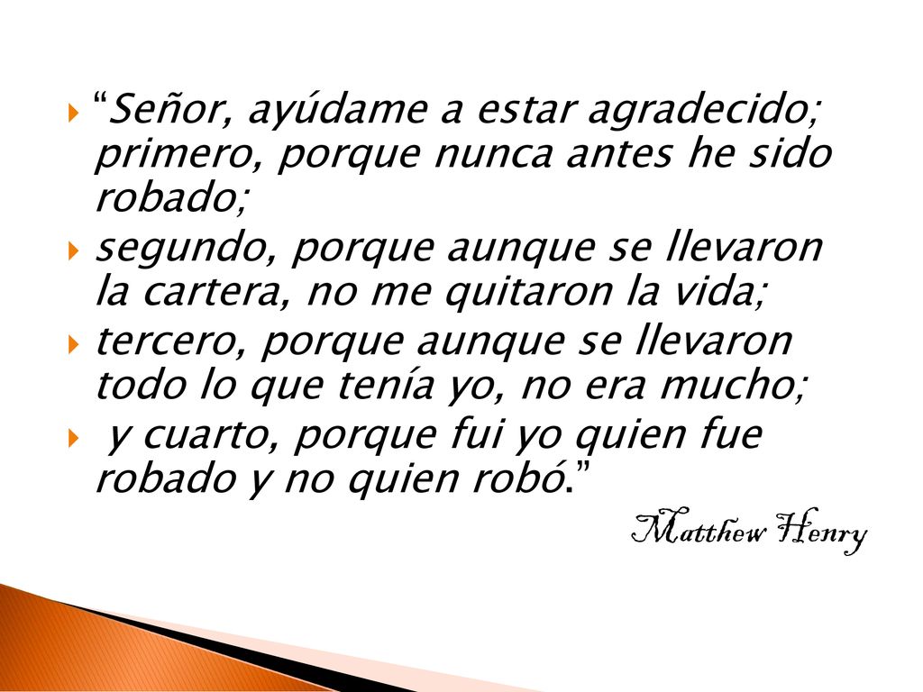 Señor, ayúdame a estar agradecido; primero, porque nunca antes he sido robado;