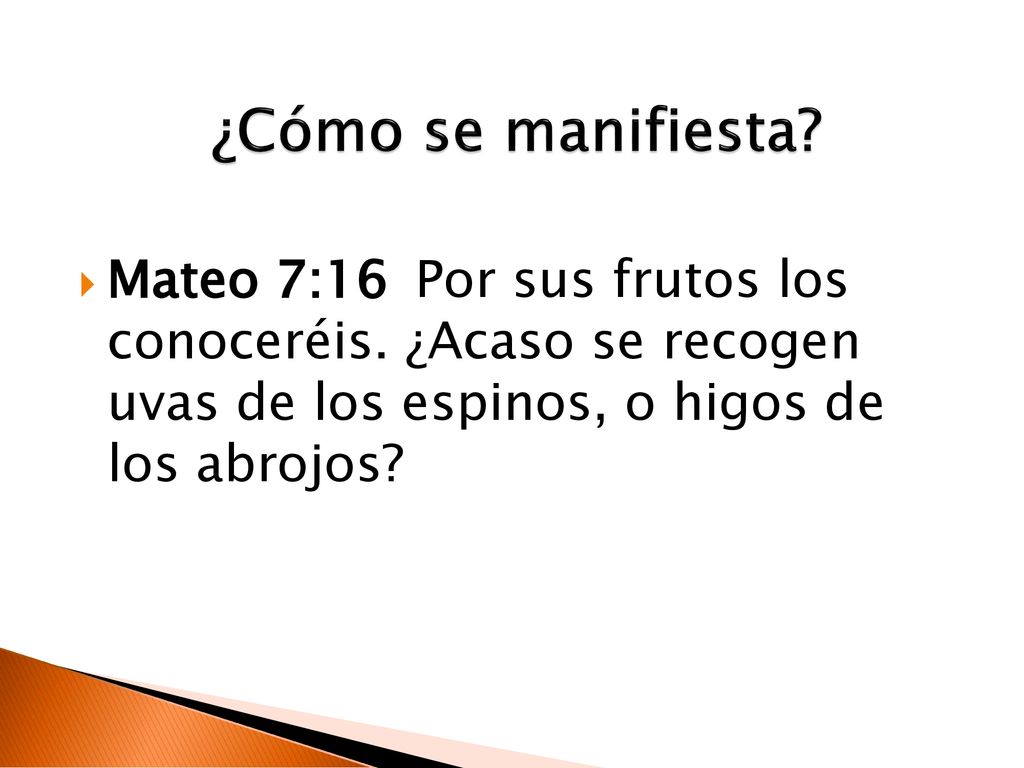 ¿Cómo se manifiesta. Mateo 7:16 Por sus frutos los conoceréis.