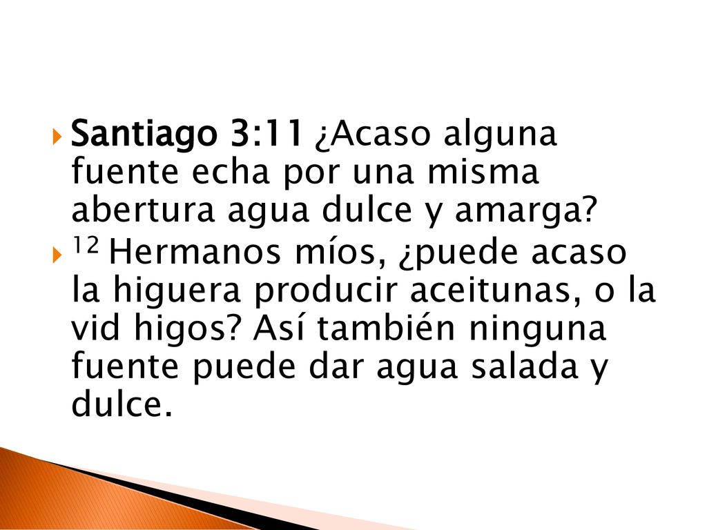 Santiago 3:11 ¿Acaso alguna fuente echa por una misma abertura agua dulce y amarga