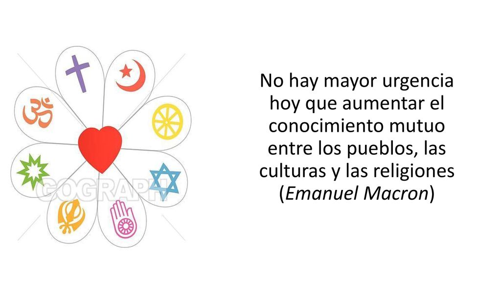 No hay mayor urgencia hoy que aumentar el conocimiento mutuo entre los pueblos, las culturas y las religiones (Emanuel Macron)