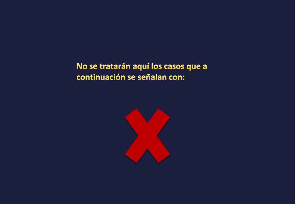 No se tratarán aquí los casos que a continuación se señalan con: