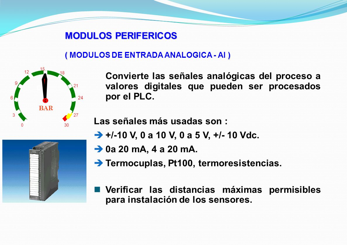 Las señales más usadas son : +/-10 V, 0 a 10 V, 0 a 5 V, +/- 10 Vdc.