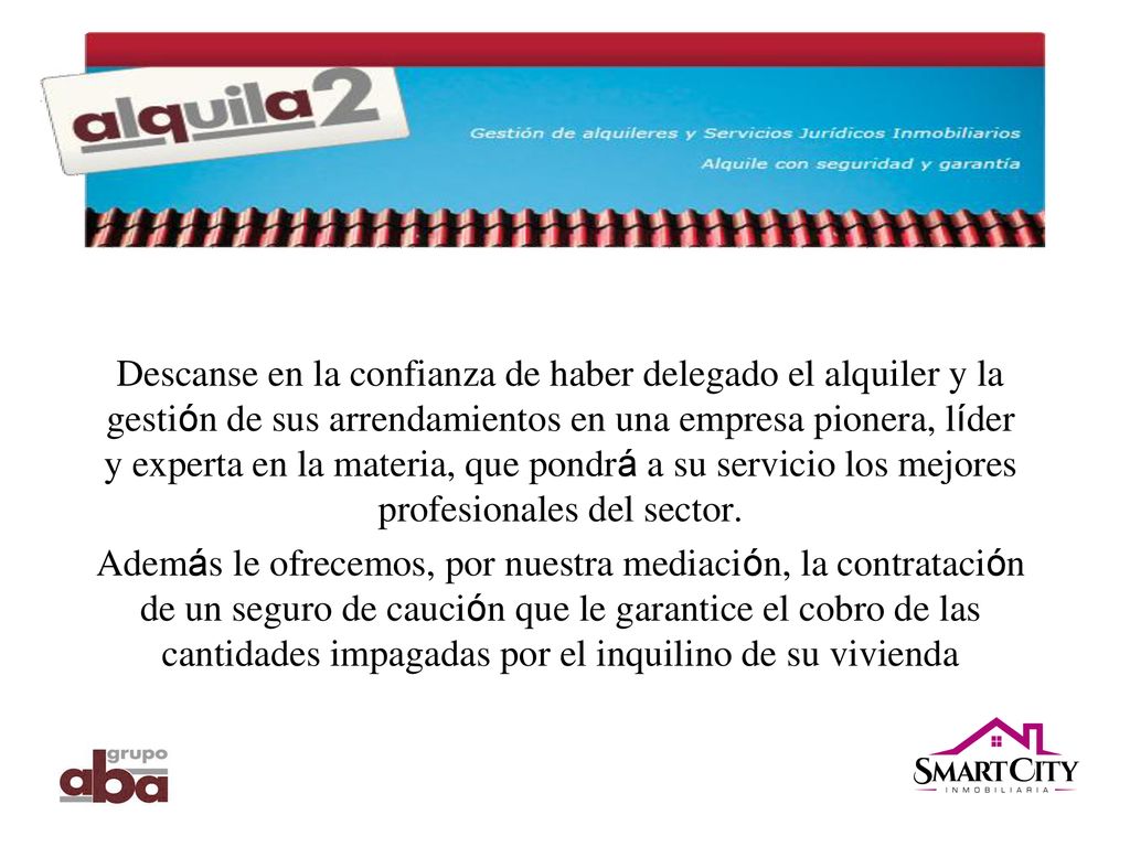 Descanse en la confianza de haber delegado el alquiler y la gestión de sus arrendamientos en una empresa pionera, líder y experta en la materia, que pondrá a su servicio los mejores profesionales del sector.