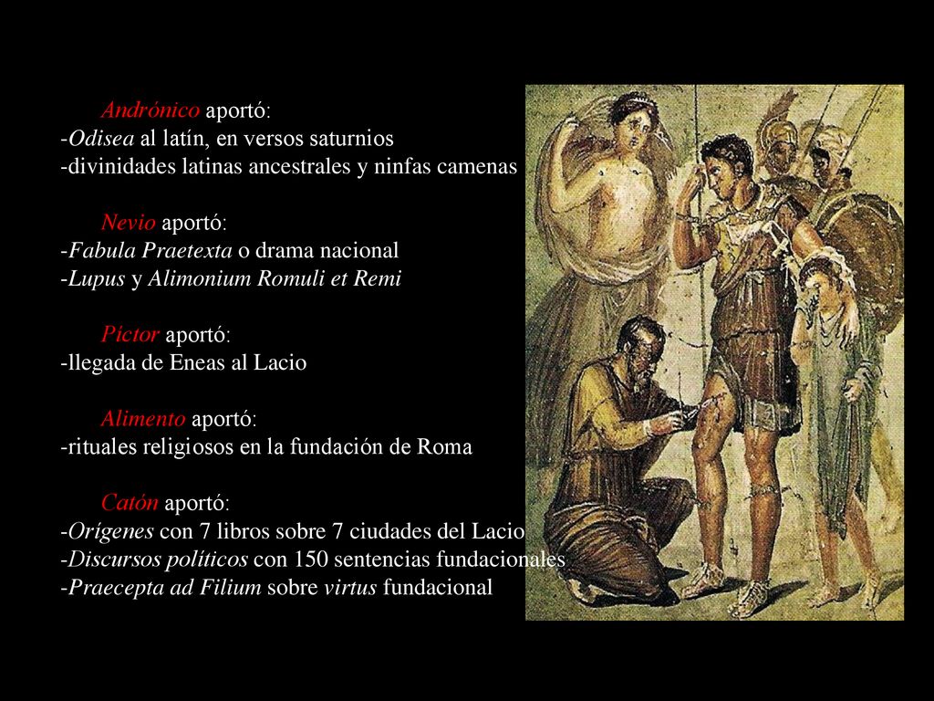 Andrónico aportó: -Odisea al latín, en versos saturnios. -divinidades latinas ancestrales y ninfas camenas.