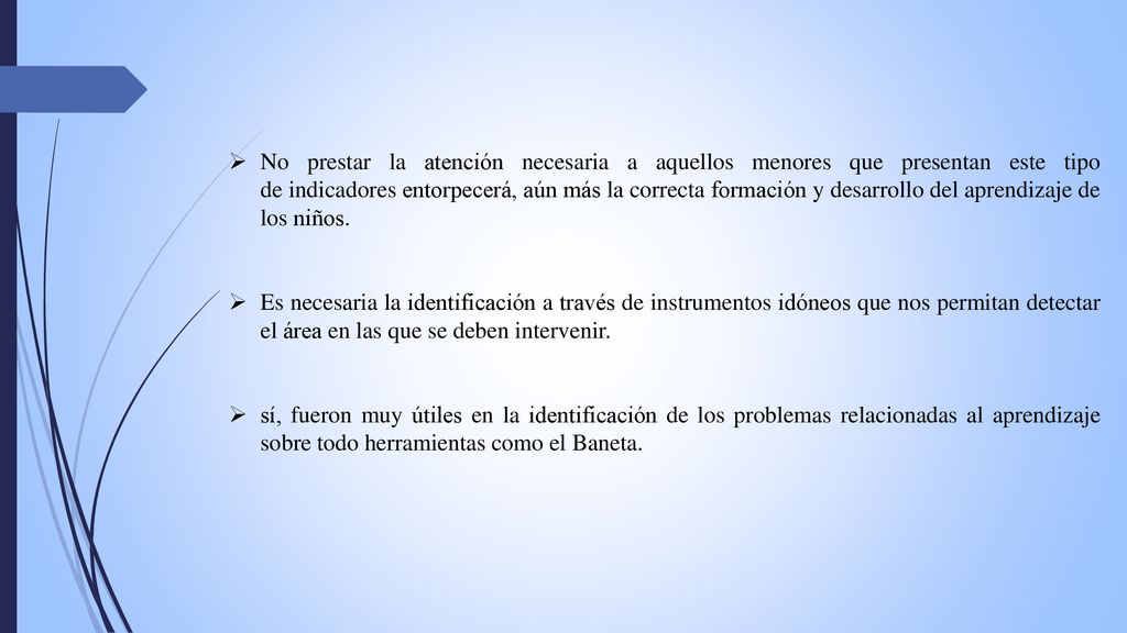 No prestar la atención necesaria a aquellos menores que presentan este tipo de indicadores entorpecerá, aún más la correcta formación y desarrollo del aprendizaje de los niños.