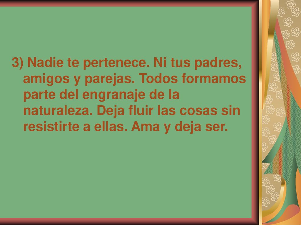 3) Nadie te pertenece. Ni tus padres, amigos y parejas