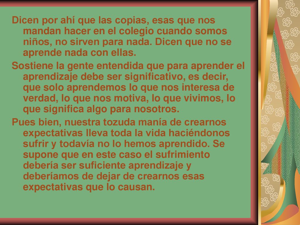 Dicen por ahí que las copias, esas que nos mandan hacer en el colegio cuando somos niños, no sirven para nada. Dicen que no se aprende nada con ellas.