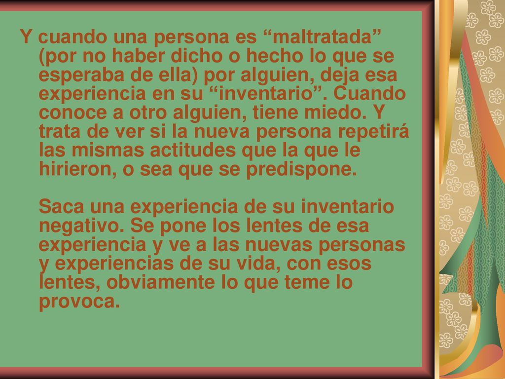 Y cuando una persona es maltratada (por no haber dicho o hecho lo que se esperaba de ella) por alguien, deja esa experiencia en su inventario .