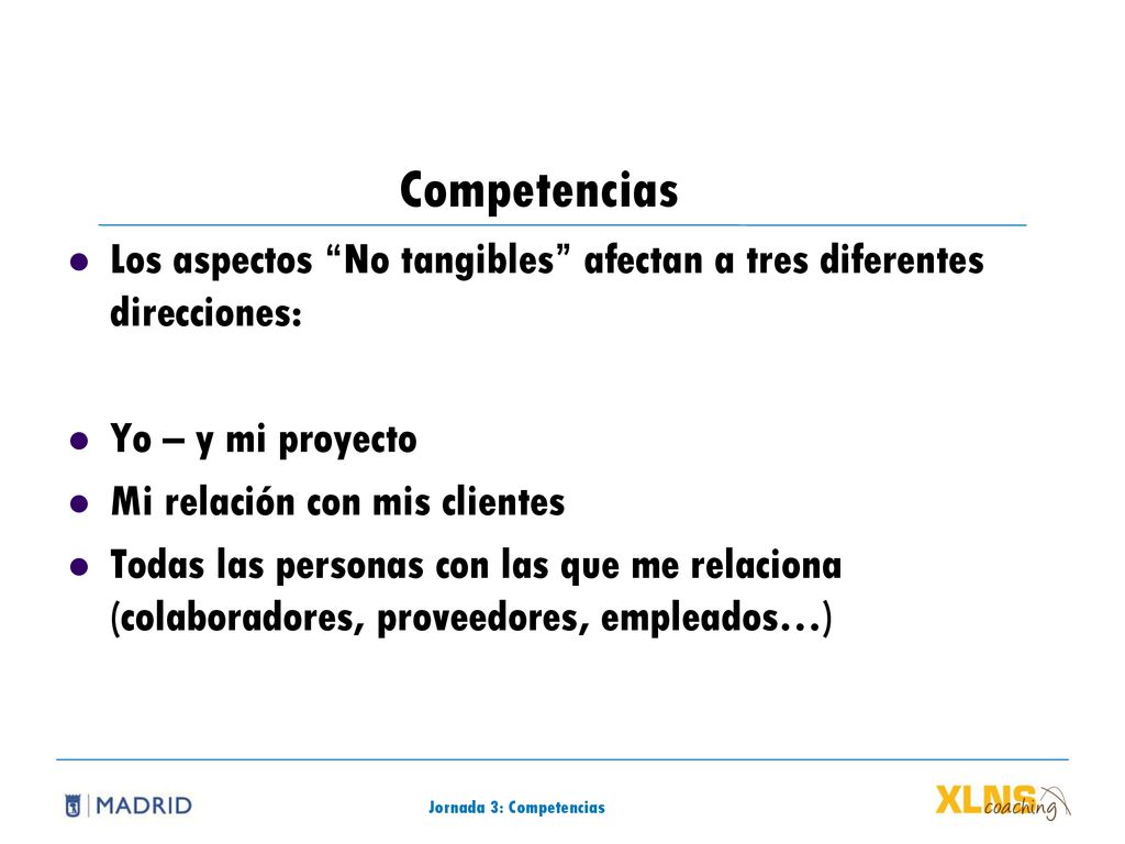 Competencias Los aspectos No tangibles afectan a tres diferentes direcciones: Yo – y mi proyecto.