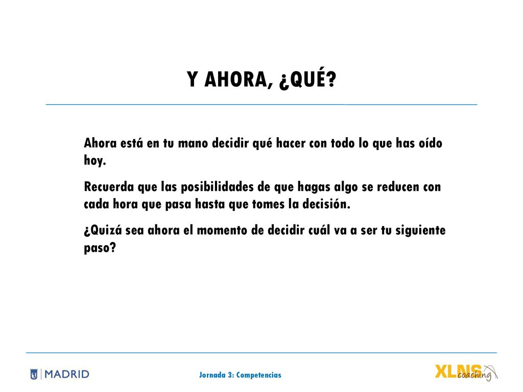 Y AHORA, ¿QUÉ Ahora está en tu mano decidir qué hacer con todo lo que has oído hoy.