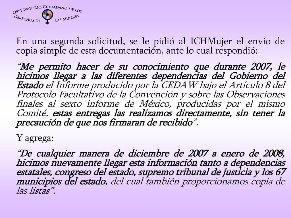 En una segunda solicitud, se le pidió al ICHMujer el envío de copia simple de esta documentación, ante lo cual respondió: