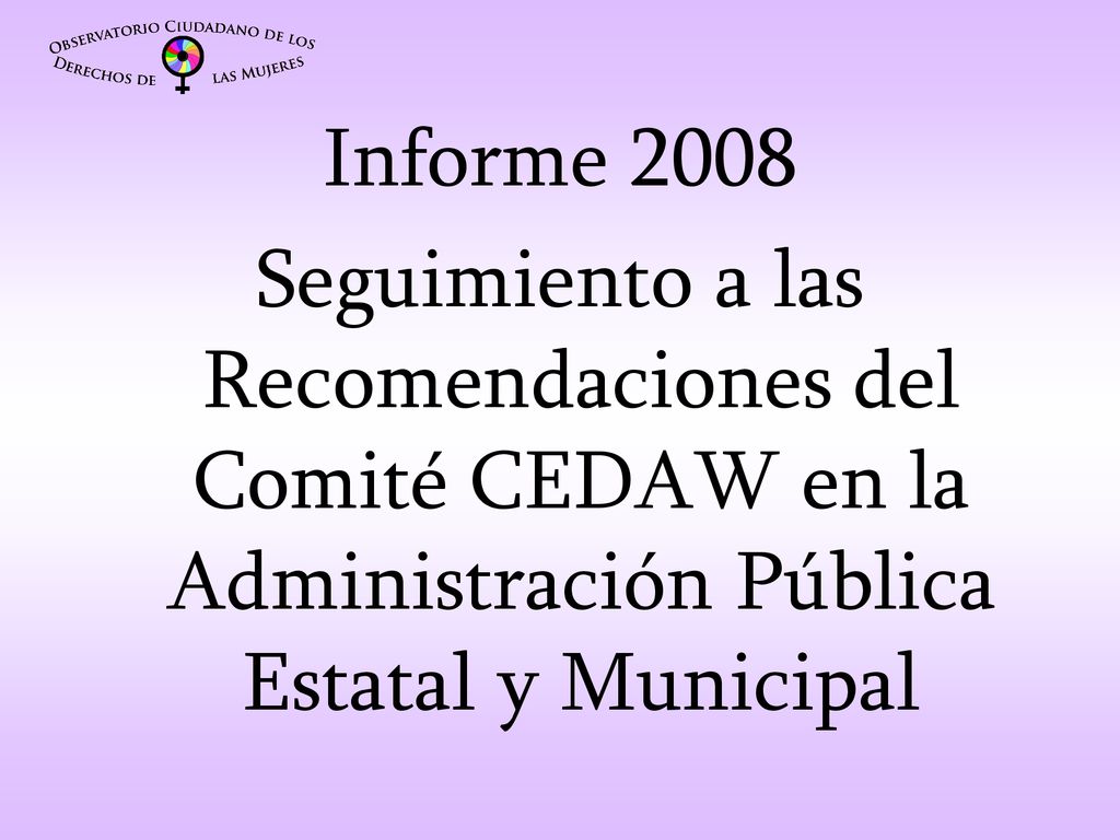 Informe 2008 Seguimiento a las Recomendaciones del Comité CEDAW en la Administración Pública Estatal y Municipal.