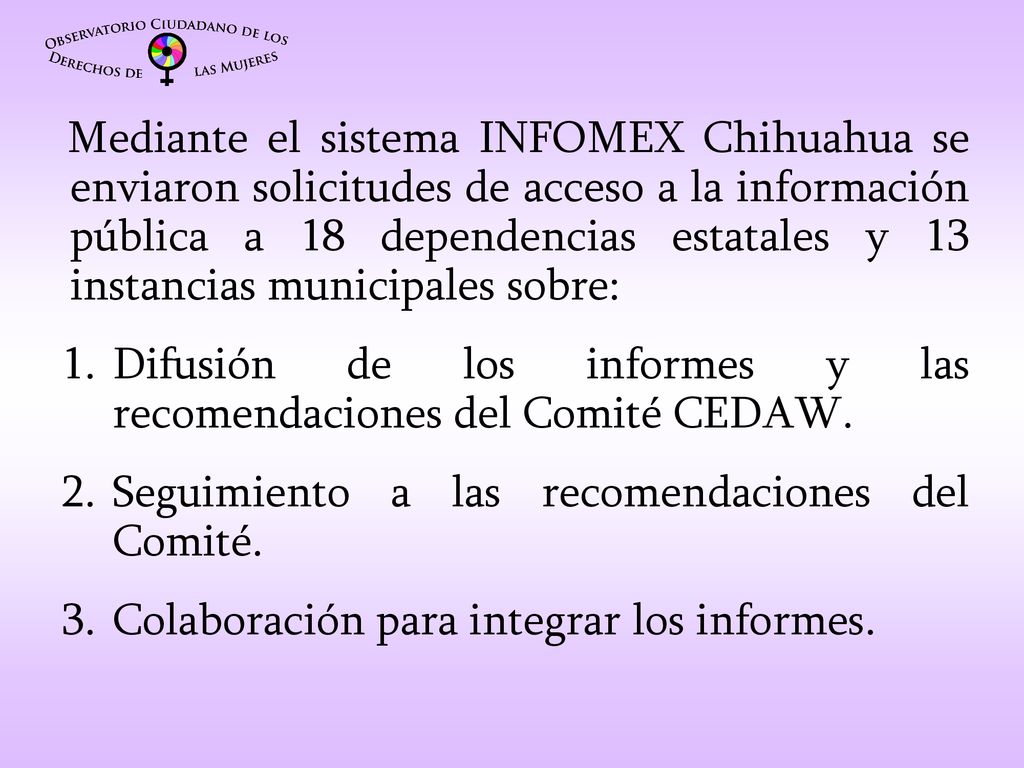 Mediante el sistema INFOMEX Chihuahua se enviaron solicitudes de acceso a la información pública a 18 dependencias estatales y 13 instancias municipales sobre: