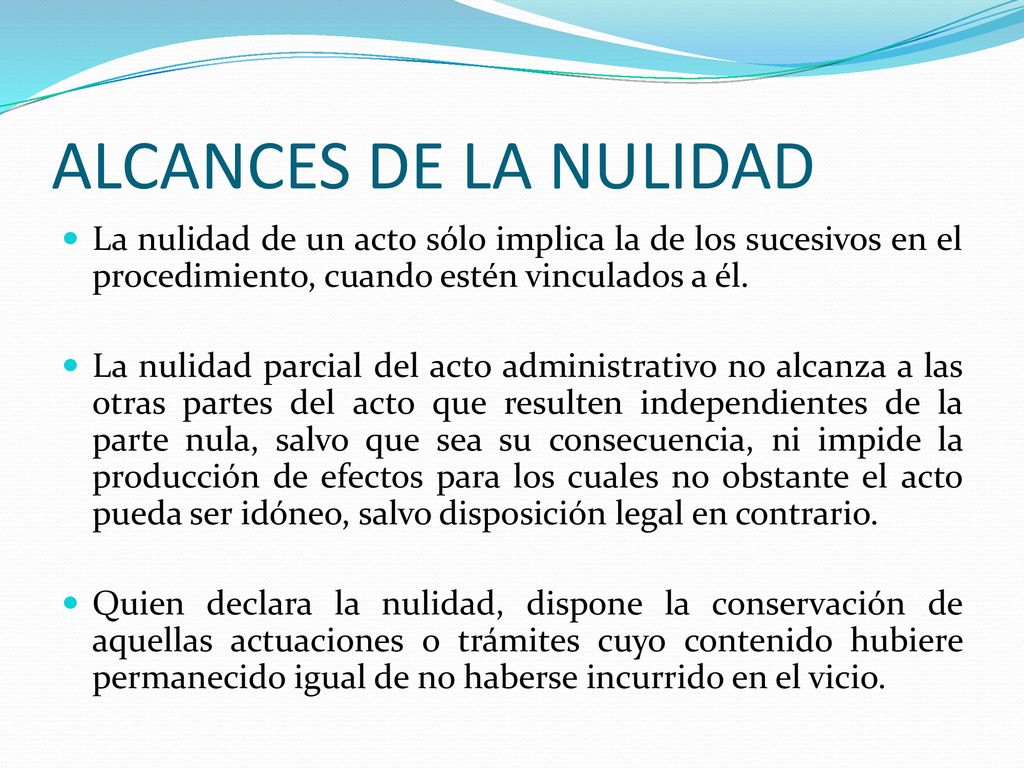 ALCANCES DE LA NULIDAD La nulidad de un acto sólo implica la de los sucesivos en el procedimiento, cuando estén vinculados a él.