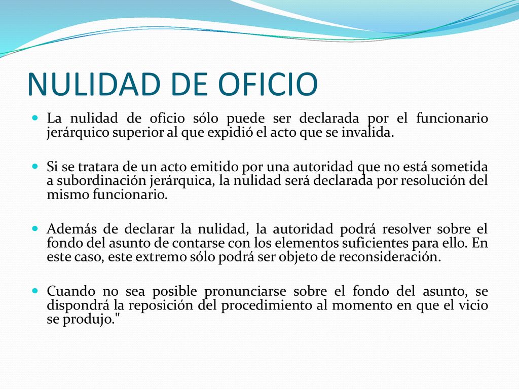 NULIDAD DE OFICIO La nulidad de oficio sólo puede ser declarada por el funcionario jerárquico superior al que expidió el acto que se invalida.