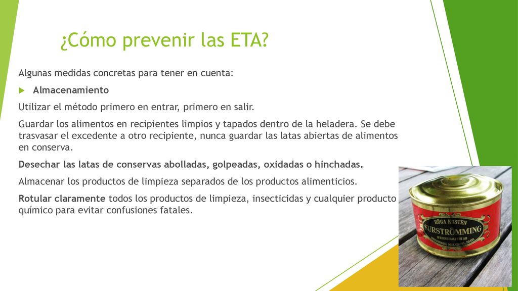 ¿Cómo prevenir las ETA Algunas medidas concretas para tener en cuenta: Almacenamiento. Utilizar el método primero en entrar, primero en salir.
