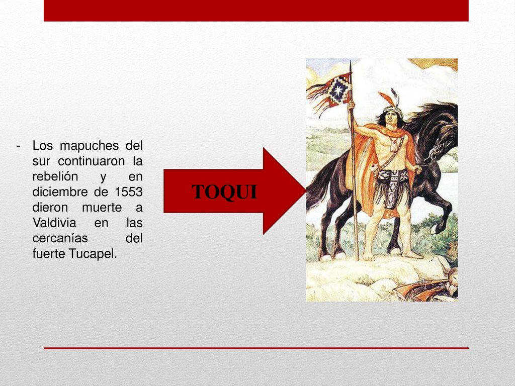 Los mapuches del sur continuaron la rebelión y en diciembre de 1553 dieron muerte a Valdivia en las cercanías del fuerte Tucapel.