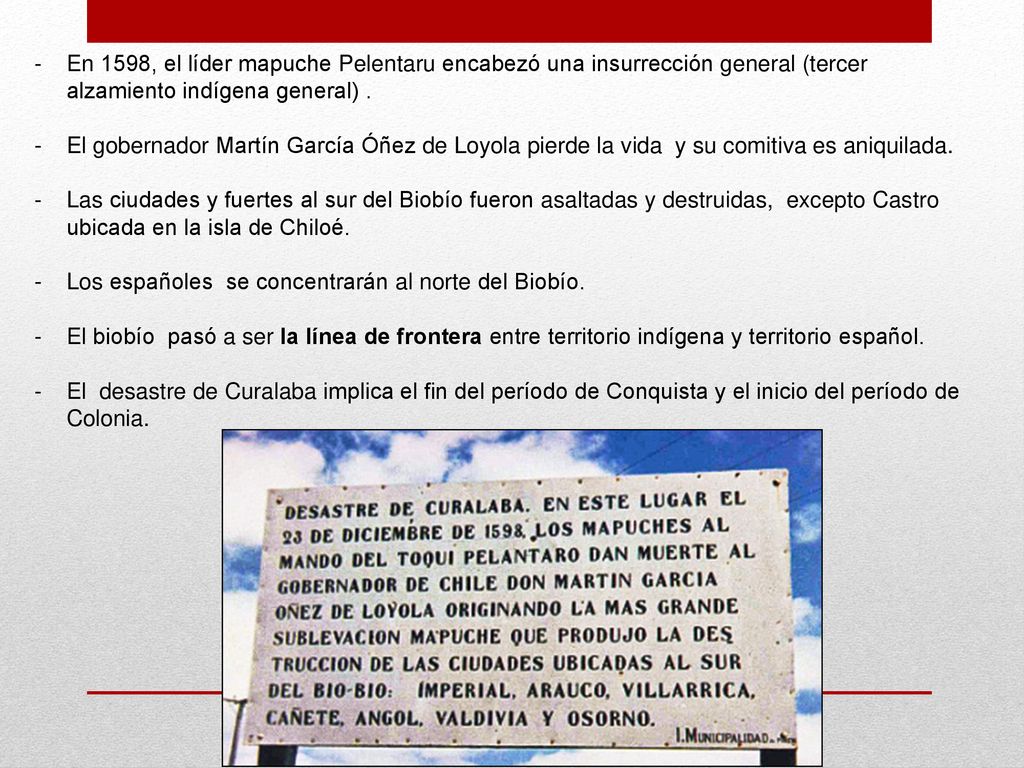 En 1598, el líder mapuche Pelentaru encabezó una insurrección general (tercer alzamiento indígena general) .