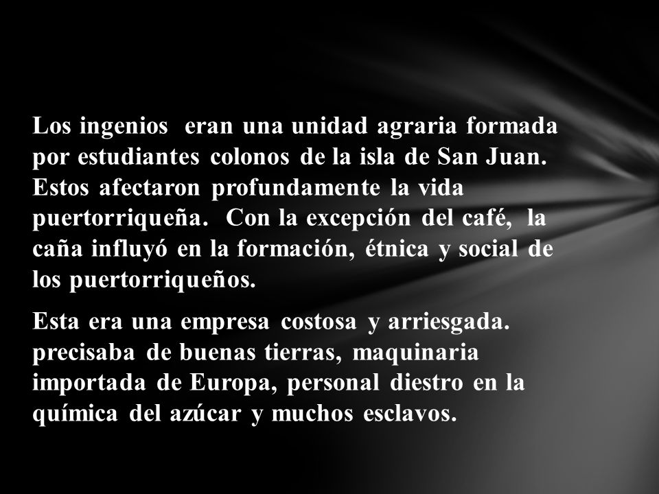 Los ingenios eran una unidad agraria formada por estudiantes colonos de la isla de San Juan.