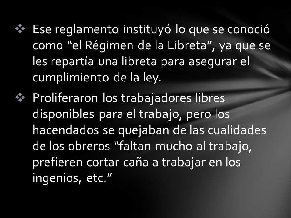 Ese reglamento instituyó lo que se conoció como el Régimen de la Libreta , ya que se les repartía una libreta para asegurar el cumplimiento de la ley.