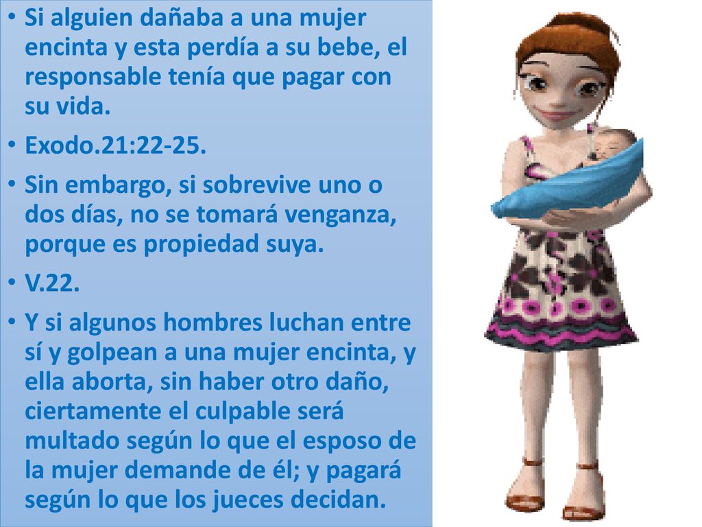 Si alguien dañaba a una mujer encinta y esta perdía a su bebe, el responsable tenía que pagar con su vida.