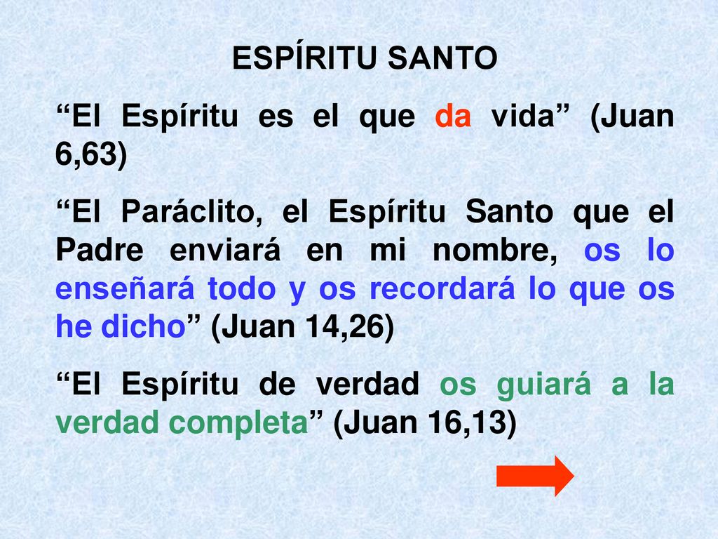 ESPÍRITU SANTO El Espíritu es el que da vida (Juan 6,63)