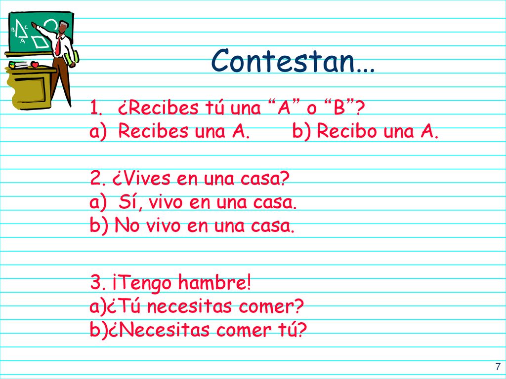 Contestan… ¿Recibes tú una A o B Recibes una A. b) Recibo una A.
