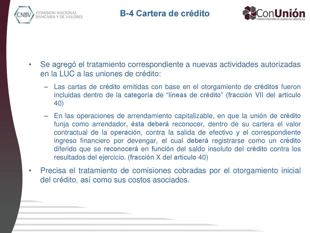 B-4 Cartera de crédito Se agregó el tratamiento correspondiente a nuevas actividades autorizadas en la LUC a las uniones de crédito: