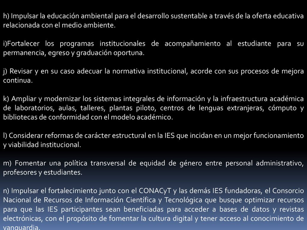 h) Impulsar la educación ambiental para el desarrollo sustentable a través de la oferta educativa relacionada con el medio ambiente.