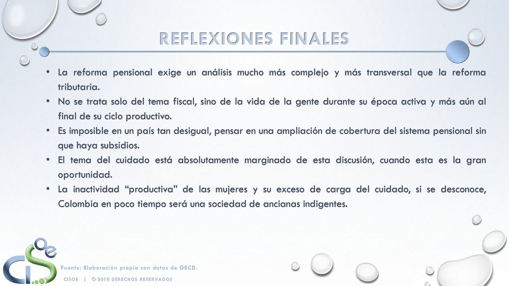 Reflexiones finales La reforma pensional exige un análisis mucho más complejo y más transversal que la reforma tributaria.