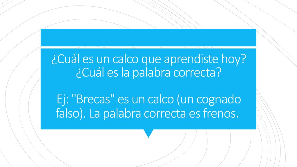 ¿Cuál es un calco que aprendiste hoy. ¿Cuál es la palabra correcta