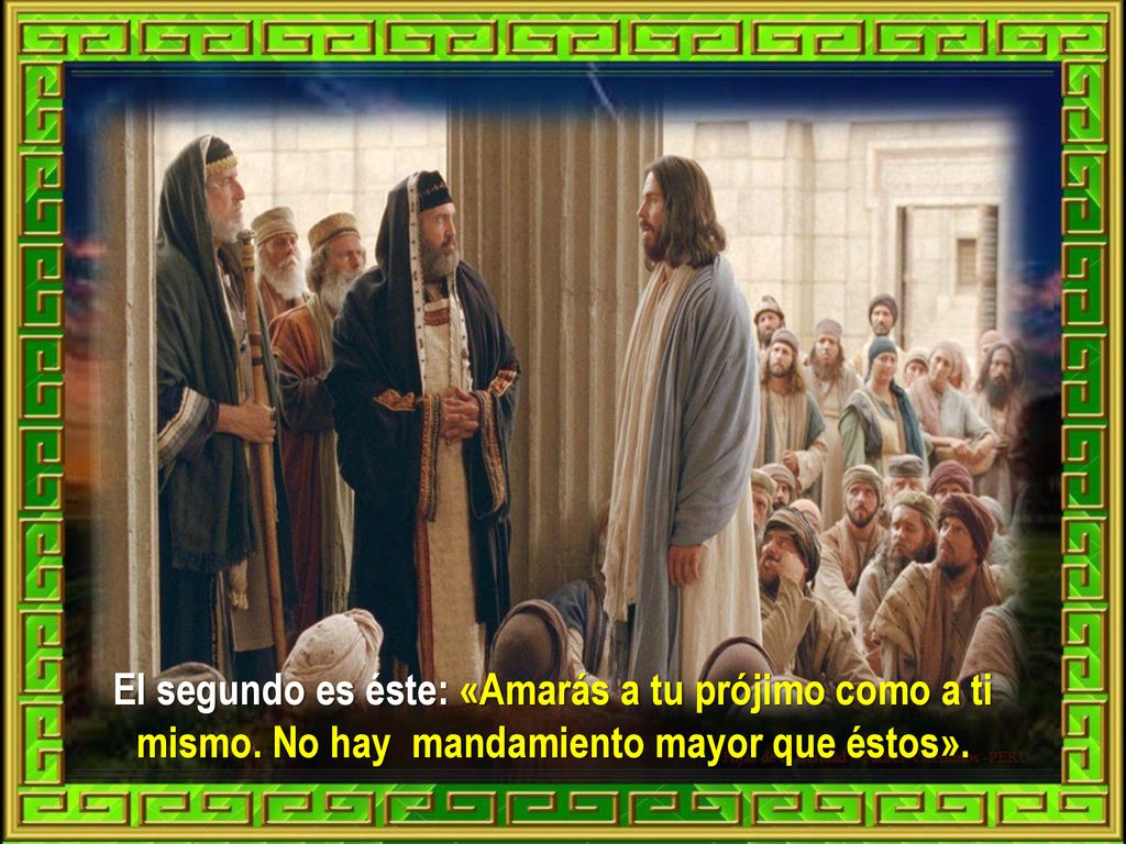 El segundo es éste: «Amarás a tu prójimo como a ti mismo