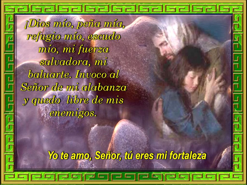 Yo te amo, Señor, tú eres mi fortaleza