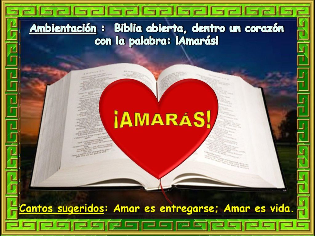 Ambientación : Biblia abierta, dentro un corazón con la palabra: ¡Amarás!