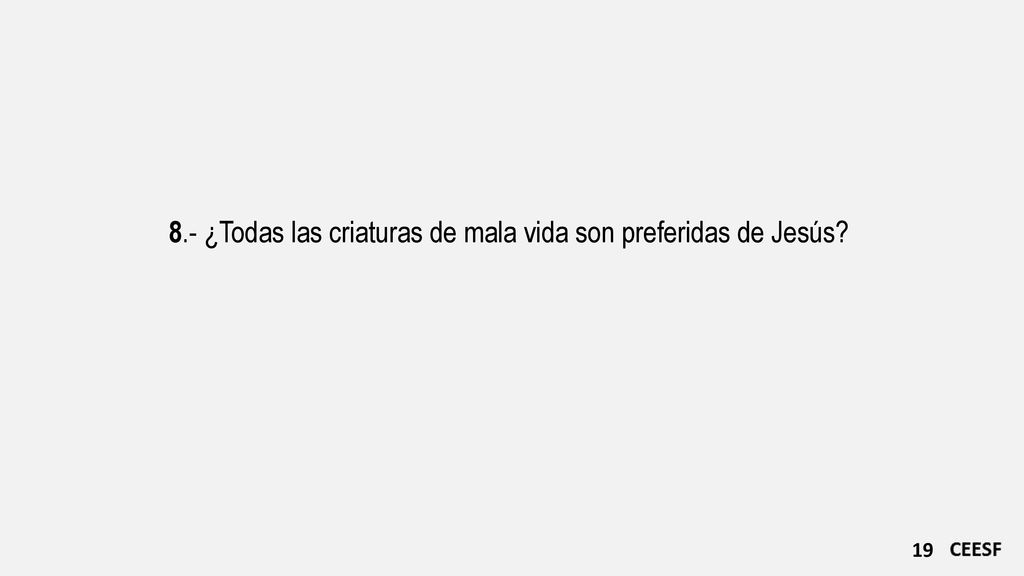 8.- ¿Todas las criaturas de mala vida son preferidas de Jesús