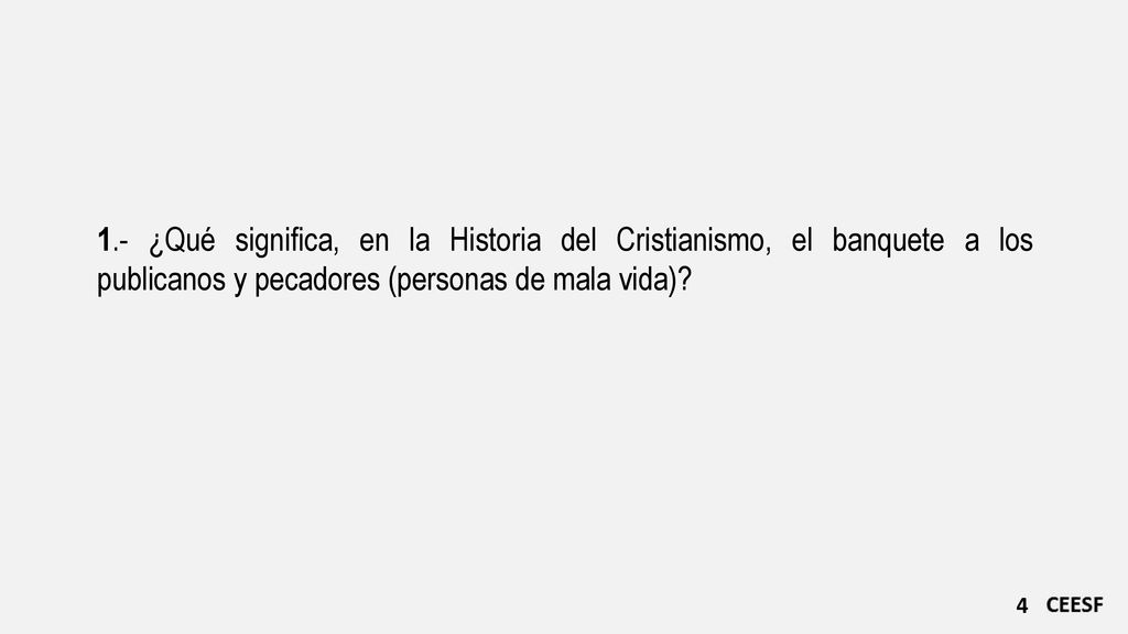 1.- ¿Qué significa, en la Historia del Cristianismo, el banquete a los publicanos y pecadores (personas de mala vida)