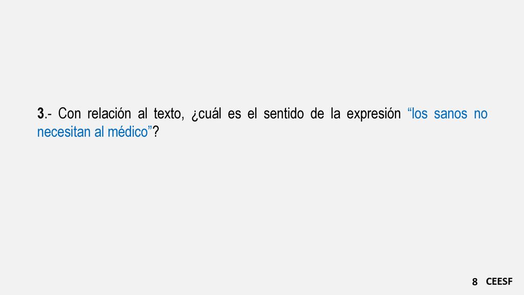 3.- Con relación al texto, ¿cuál es el sentido de la expresión los sanos no necesitan al médico